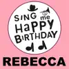 Sing Me Happy Birthday - Happy Birthday Rebecca, Vol. 1 - EP
